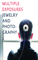 Multiple Exposures: Jewelry and Photography