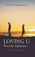 Loving U Was My Addiction But Missing U [Paperback] Sandip Gyanaprakash