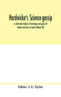 Hardwicke's science-gossip: an illustrated medium of interchange and gossip for students and lovers of nature (Volume XVI)