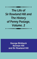 Life of Sir Rowland Hill and the History of Penny Postage, Volume. 2