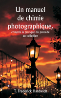 manuel de chimie photographique, y compris la pratique du procédé au collodion