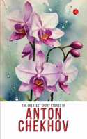 Greatest Short Stories of Anton Chekhov