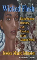 Wicked Flesh Lib/E: Black Women, Intimacy, and Freedom in the Atlantic World