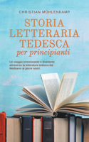 Storia letteraria tedesca per principianti Un viaggio emozionante e divertente attraverso la letteratura tedesca dal Medioevo ai giorni nostri.