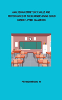 Analysing Competency Skills and Performance of the Learners Using Cloud Based Flipped Classroom