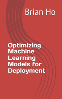 Optimizing Machine Learning Models for Deployment