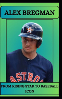 Alex Bregman from Rising Star to Baseball Icon