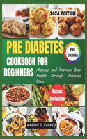 Pre Diabetes Cookbook for Beginners 2024: Manage and Improve your Health Through Delicious Diets