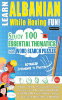 Learn Albanian While Having Fun! - Advanced: Intermediate to Practiced - Study 100 Essential Thematics with Word Search Puzzles - Vol.1