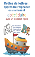 Drôles de lettres: apprendre l'alphabet en s'amusant: abécédaire avec un alphabet rigolo