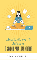 Meditação em 10 Minutos - O Caminho para a Paz Interior em 27 Capítulos