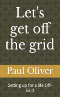Let's get off the grid: Setting up for a life Off-Grid