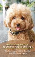 Secrets Of Miniature Poodle Training Success: Techniques For Raising An Obedient Miniature Poodle: Basic Care For Miniature Poodle