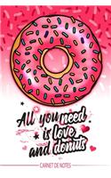 All you need is love and donuts - Carnet de Notes - Cahier pour amoureux - livre thème Amour pour couple - Pour les notes (vacances - souvenir) vos dessins, recettes, listes de choses à faire, etc...: Idée cadeau idéal pour la Saint Valentin ou occasions