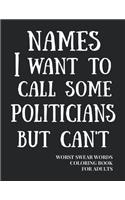 Names I Want To Call Some Politicians But Can't: Worst Swear Words Coloring Book for Adults - Funny Gift for Father, Grandfather, Uncle, Father-in-Law - 40 Large Print Mandala Patterns - Help to Re