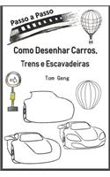 Como Desenhar Carros, Trens e Escavadeiras: Desenho para Principiantes Passo a Passo