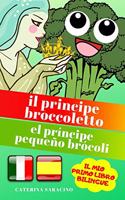 Il Principe Broccoletto/El Príncipe Pequeño Brócoli