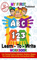My First Preschool Learn To Write Workbook - ABC 123 - For Ages 3+ - Line Tracing Practice Alphabets, Numbers, Shapes, Pen Control, Kids Activity Coloring Book & More
