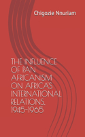 The Influence of Pan Africanism on Africa's International Relations, 1945-1965