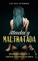 Atada y Maltratada: BDSM, Romance y Erótica con la Sumisa