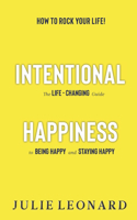 Intentional Happiness - The Life-Changing Guide To Being Happy And Staying Happy