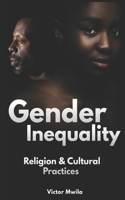 Gender Inequality. Religion & Cultural Practices