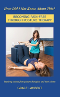 How Did I Not Know About This?: Becoming Pain-Free Through Posture Therapy