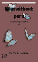 Man without porn: Guide to living a porn free life