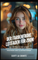 Der Farbenfrohe Leitfaden Für Zoom: Ein Leitfaden Für Zoom-videokonferenzen Mit Farbigen Grafiken Und Illustrationen