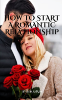 How to Start a Romantic Relationship