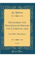 Zeitschrift FÃ¼r FranzÃ¶sische Sprache Und Literatur, 1907, Vol. 31: Erste HÃ¤lfte, Abhandlungen (Classic Reprint)