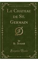 Le Chateau de St. Germain, Vol. 1 (Classic Reprint)