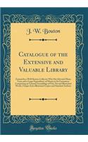 Catalogue of the Extensive and Valuable Library: Formed by a Well-Known Collector Who Has Devoted Many Years and a Large Expenditure of Money in Its Formation; Comprising an Unusual Assemblage of Fine Art and Illustrated Works, Unique Extra Illustr