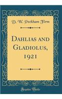 Dahlias and Gladiolus, 1921 (Classic Reprint)