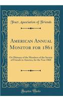 American Annual Monitor for 1861: Or Obituary of the Members of the Society of Friends in America, for the Year 1860 (Classic Reprint): Or Obituary of the Members of the Society of Friends in America, for the Year 1860 (Classic Reprint)