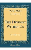 The Divinity Within Us (Classic Reprint)