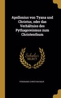 Apollonius von Tyana und Christus, oder das Verhältniss des Pythagoreismus zum Christenthum