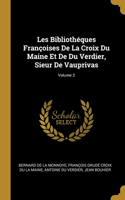 Les Bibliothéques Françoises De La Croix Du Maine Et De Du Verdier, Sieur De Vauprivas; Volume 2