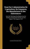 Essai Sur L'administration De L'agriculture, Du Commerce, Des Manufactures Et Des Subsistances