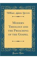 Modern Theology and the Preaching of the Gospel (Classic Reprint)