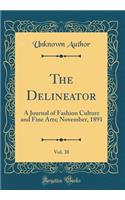 The Delineator, Vol. 38: A Journal of Fashion Culture and Fine Arts; November, 1891 (Classic Reprint)