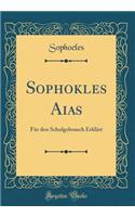 Sophokles Aias: Für den Schulgebrauch Erklärt (Classic Reprint)
