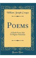 Poems: A Flash From Afar Ut Pignus Amicitiae (Classic Reprint)
