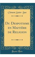 Du Despotisme En Maitiï¿½re de Religion (Classic Reprint)