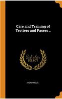 Care and Training of Trotters and Pacers ..