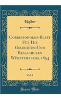 Correspondenz-Blatt Für Die Gelehrten-Und Realschulen Württembergs, 1854, Vol. 1 (Classic Reprint)
