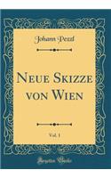 Neue Skizze Von Wien, Vol. 1 (Classic Reprint)