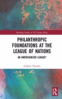 Philanthropic Foundations at the League of Nations