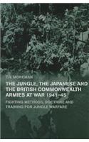 Jungle, the Japanese and the British Commonwealth Armies at War, 1941-45