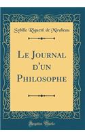 Le Journal d'un Philosophe (Classic Reprint)